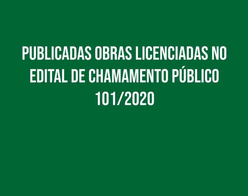 Publicadas Obras Licenciadas no Edital de Chamamento Público 101/2020