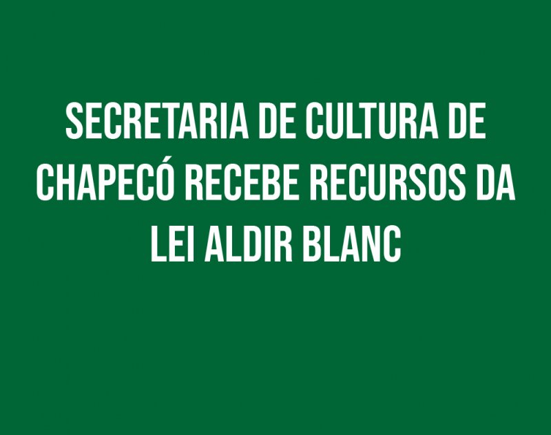 Secretaria de Cultura de Chapecó recebe recursos da Lei Aldir Blanc
