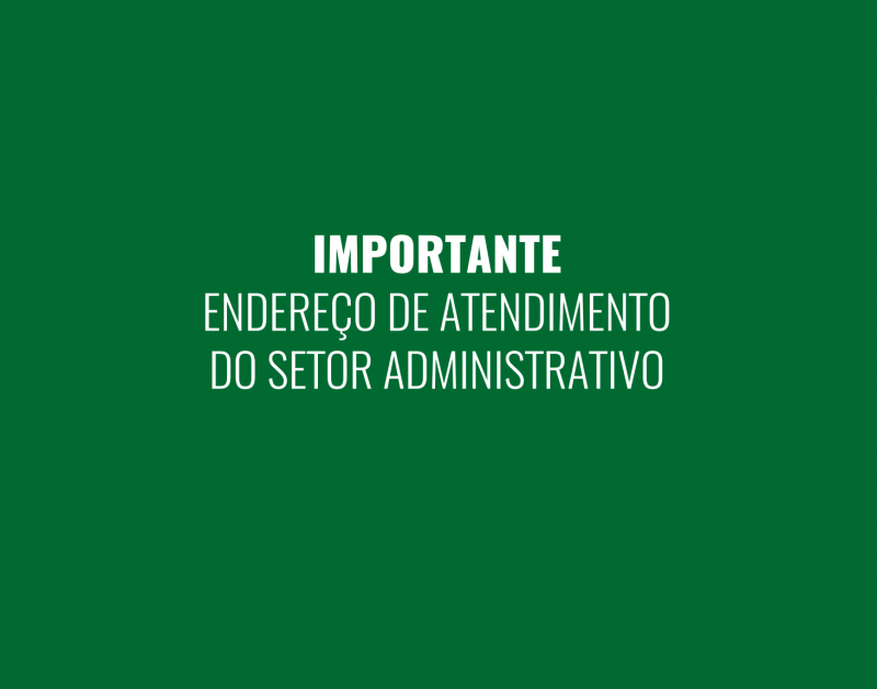 Informativo: endereço de atendimento do Setor Administrativo